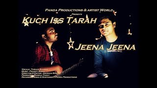 Kuch Iss Tarah /  Jeena Jeena | Undefined | Atif Aslam Mashup Cover | Tushar Sharma &  Pradipt Singh