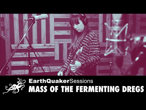 Mass of the Fermenting Dregs EarthQuaker Sessions - "SHE IS INSIDE, HE IS OUTSIDE"