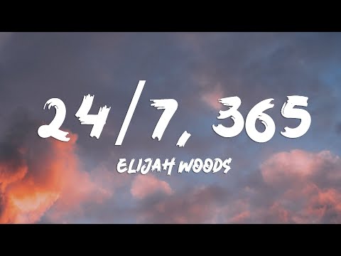 Elijah woods - 24/7, 365 (Lyrics )