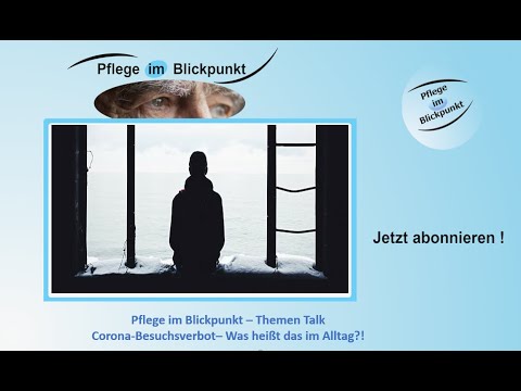 Pflege im Blickpunkt # 029 - Corona-Besuchsverbot – Was heißt das im Alltag?! *Themen Talk*