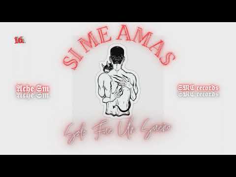 Ache Sm - Si Me Amas (Audio Official) XVI