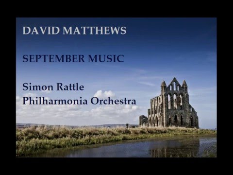 David Matthews: September Music [Rattle-Philharmonia]