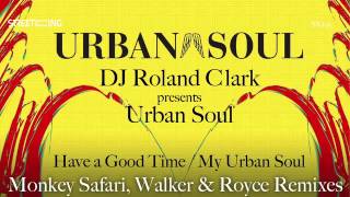Dj Roland Clark presents Urban Soul - Have A Good Time (Monkey Safari Remix)