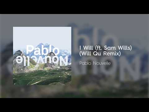 Pablo Nouvelle Feat. Sam Wills - I Will (Will Qu Remix)