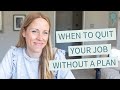 When to quit your job without a plan