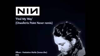 Nine Inch Nails, Find My Way (Oneohtrix Point Never remix)