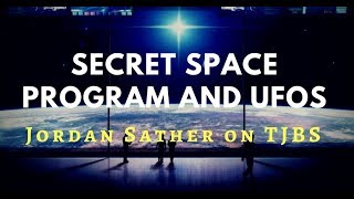 Secret Space Program & UFOs - Jordan Sather on TJBS