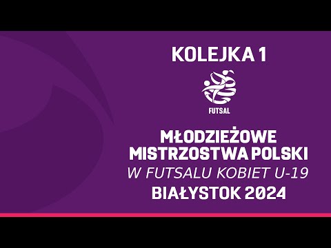 Młodzieżowe Mistrzostwa Polski w Futsalu Kobiet U-19 | 2024 | Kolejka1