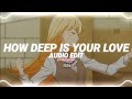 how deep is your love - calvin harris & disciples [edit audio]