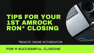 Tips &to get through your 1st remote  closing for AMROCK