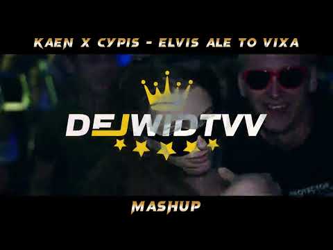 CYPIS x KAEN - ELVIS ALE TO VIXA ( DEJWIDTVV MASHUP )