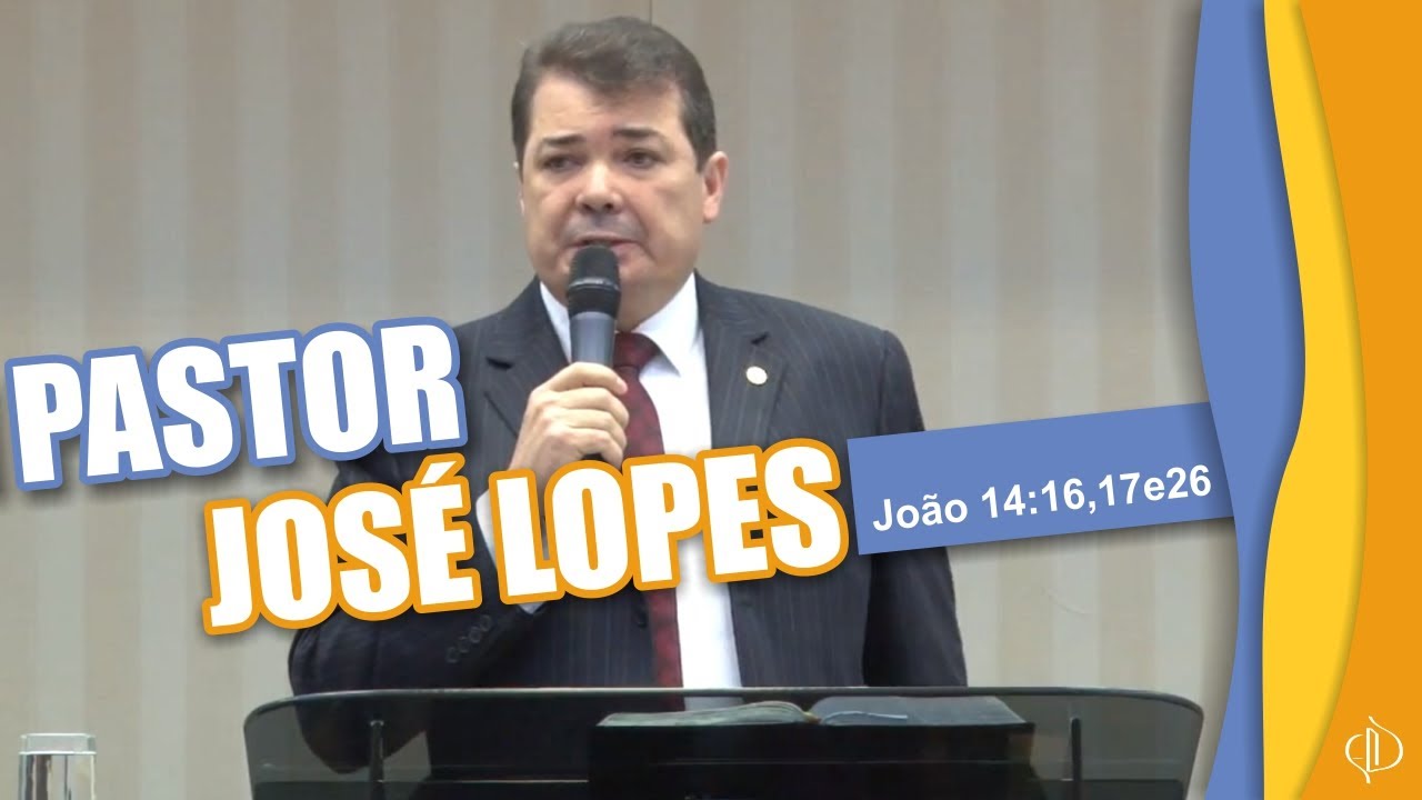 Pastor  José Lopes - João 14 16,17 e 26