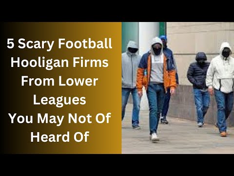 5 Scary Football Hooligan Firms From Lower Leagues You May Not Have Heard Of