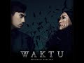 HASIF UPIN & ZIANA ZAIN – WAKTU (Official Audio)