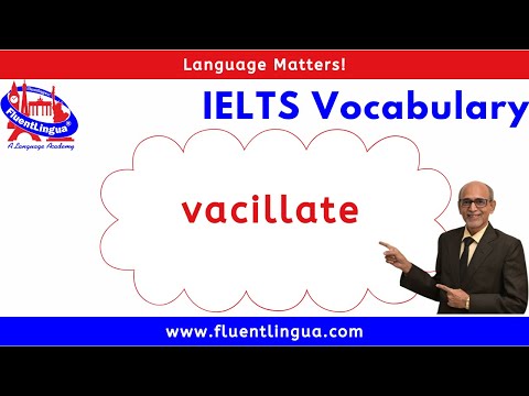 IELTS Vocabulary 18 vacillate
