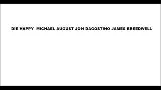 DIE HAPPY  MICHAEL AUGUST JON DAGOSTINO JAMES BREEDWELL 6 12 2014