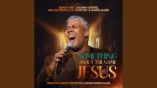 Something About The Name Jesus (feat. Lewis Sky &amp; Rance Allen)
