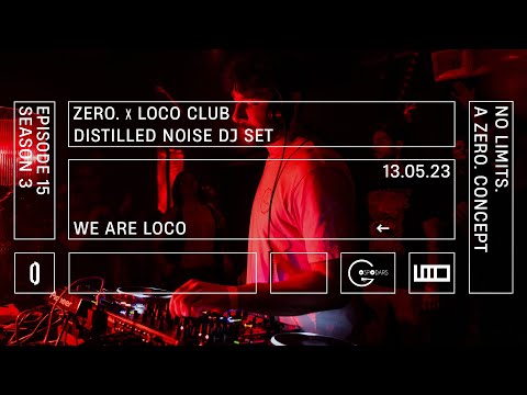 Distilled Noise dj set | ZERO. x LOCO club