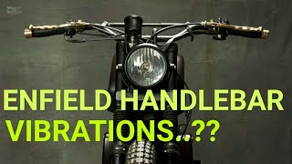 HANDLEBAR VIBRATIONS!! ROYAL ENFIELD CLASSIC 350!! SOLUTIONS AVAILABLE?? MYTH OR FACT!!!