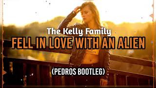 The Kelly Family - Fell In Love With An Alien (Pedros Bootleg)