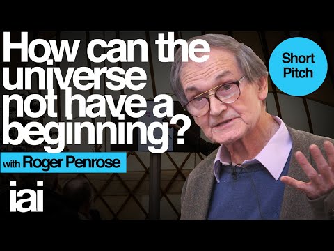 How Can the Universe Not Have a Beginning? | Roger Penrose | IAI