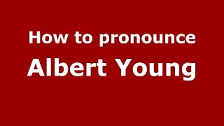 How to pronounce Albert Young