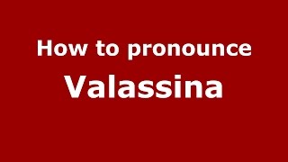 How to pronounce Valassina