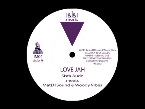 SISTA AUDE, MATDTSOUND & WOODY VIBES - Love Jah + Version by WEEDING DUB - 2015 - I&I&I Music - IM04