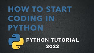 How to start coding in Python (Python Tutorial 2022)