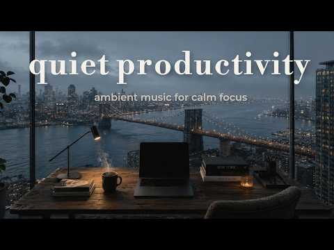 [playlist] quiet productivity — Deep Focus Ambient Music for Work & Coding