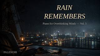 Rain Remembers — Piano for Overthinking Minds, Vol  5