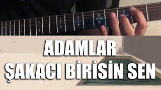 Adamlar - Şakacı Birisin Sen | Nasıl Çalınır - Cover / TAB / Akor