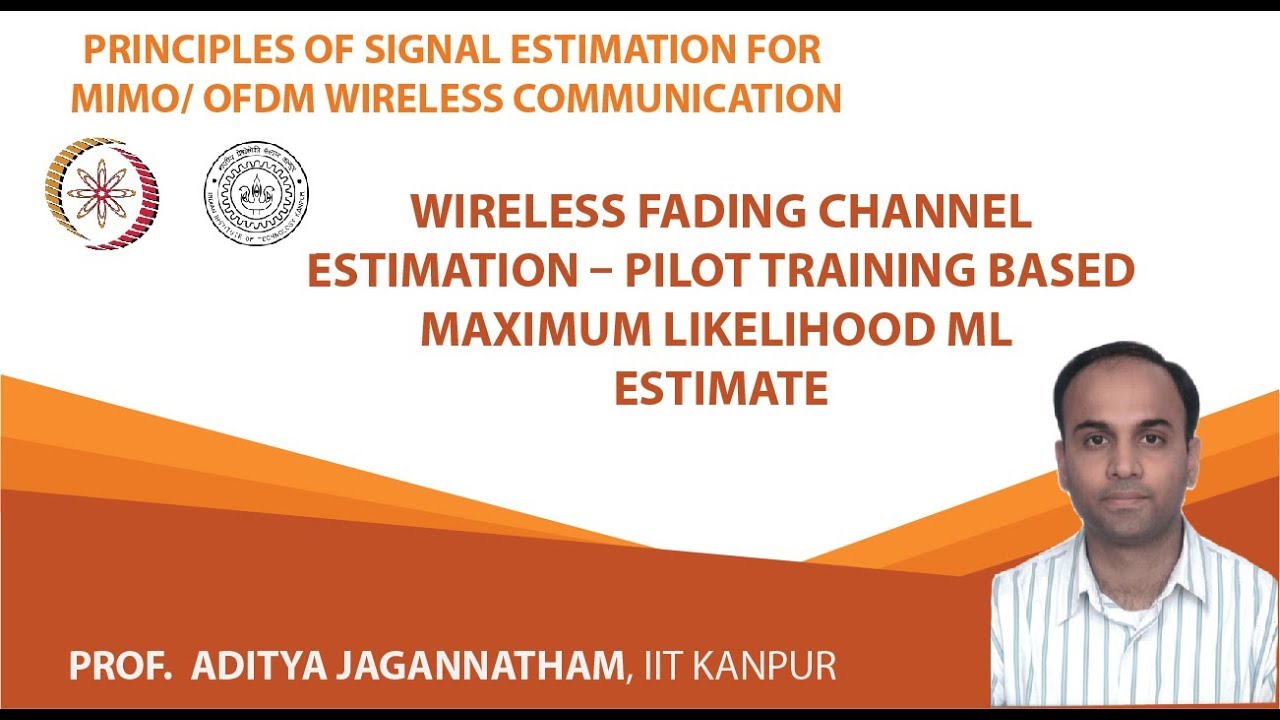 Wireless Fading Channel Estimation – Pilot Training based Maximum Likelihood ML Estimate