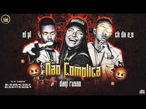 DANI RUSSO feat MC CH DA ZO E EL PL - NÃO COMPLICA - VERSÃO BREGA FUNK