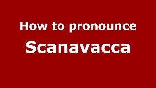 How to pronounce Scanavacca