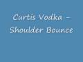 Curtis Vodka - Shoulder Bounce 