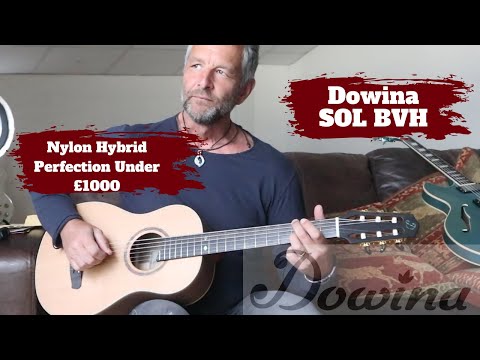 Nylon String Hybrid Guitar Under £1000.  The Dowina SOL BVH.  For Me?  Perfection