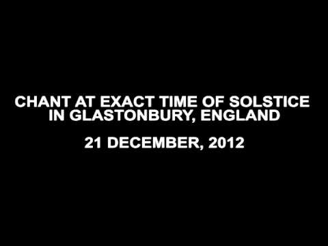 CHANT AT EXACT TIME OF SOLSTICE IN GLASTONBURY, ENGLAND 21 DECEMBER, 2012
