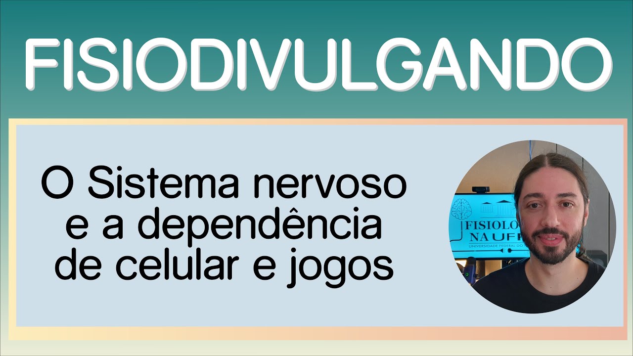 Fisiodivulgando: O Sistema Nervoso e a Dependência de Celular e Jogos