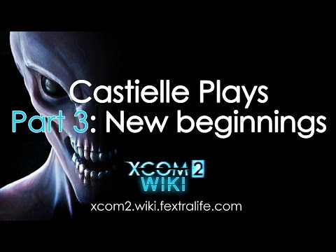 Cas Playing XCOM 2 Part 3: New Beginnings