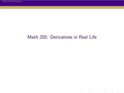 MATH 205, Video 12: Derivatives in Real Life