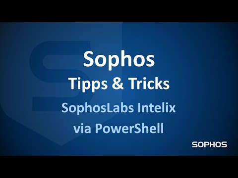 Sophos Tipps & Tricks - SophosLabs Intelix via PowerShell