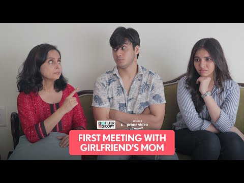 FilterCopy | First Meeting With Girlfriend's Mom | Ft. Anshuman, Lovleen & Simran