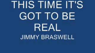 THIS TIME IT'S GOT TO BE REAL - JIMMY BRASWELL