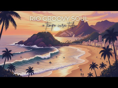 Rio Groovy Soul - O Tempo Cura Tudo