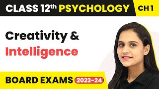 Creativity & Intelligence - Variations in Psychological Attributes | Class 12 Psychology Ch1 2022-23