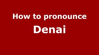 How to pronounce Denai