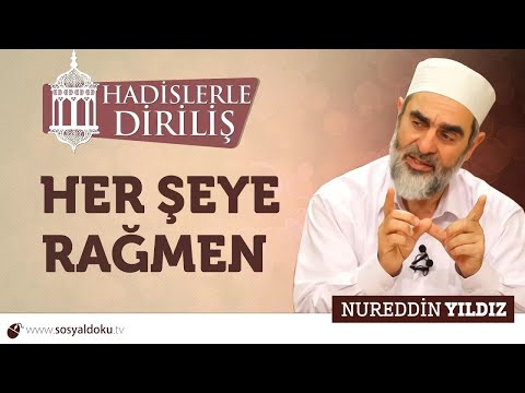 125) Hadislerle Diriliş - ( Her Şeye Rağmen ) - Nureddin YILDIZ