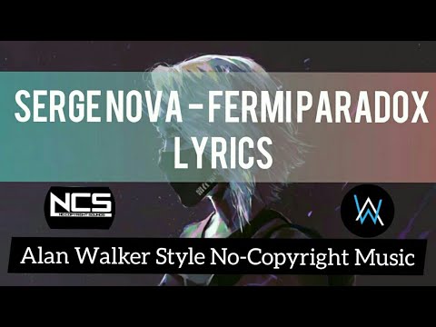 [Alan Walker Style] Serge Nova - Fermi Paradox | Lyrics | No-Copyright Music | digo's World |