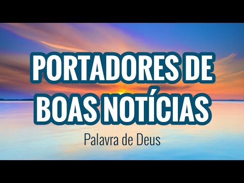 PORTADORES DE BOAS NOTÍCIAS | Pastor Rodrigo Ortunho | Palavra de Deus